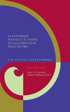 La autoridad política y el poder de las letras en el Siglo de Oro (eBook, ePUB) - Usunáriz Garayoa, Jesús M.; Williamson, Edwin