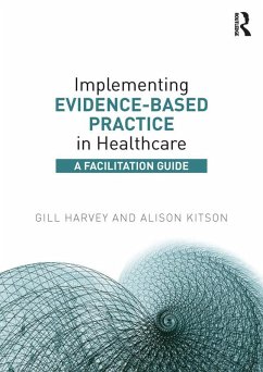 Implementing Evidence-Based Practice in Healthcare (eBook, PDF) - Harvey, Gill; Kitson, Alison