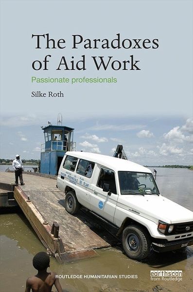 The Paradoxes of Aid Work (eBook, ePUB) The Paradoxes of Aid Work (eBook, ePUB)