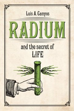 Radium and the Secret of Life (eBook, ePUB) - Campos, Luis A.