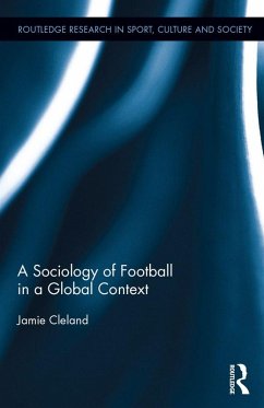 A Sociology of Football in a Global Context (eBook, ePUB) - Cleland, Jamie