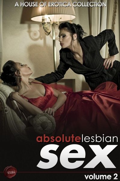 Absolute Lesbian Sex - Volume 2 (eBook, PDF) Absolute Lesbian Sex - Volume 2 (eBook, PDF)
