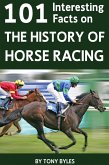 101 Interesting Facts on the History of Horse Racing (eBook, ePUB)