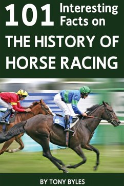 101 Interesting Facts on the History of Horse Racing (eBook, PDF) - Byles, Tony