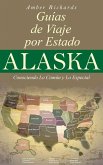 Alaska - Guías de Viajes por Estados - Conociendo lo Común y lo Esencial (eBook, ePUB)