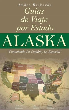 Alaska - Guías de Viajes por Estados - Conociendo lo Común y lo Esencial (eBook, ePUB) - Richards, Amber