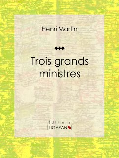 Trois grands ministres (eBook, ePUB) - Ligaran; Martin, Henri