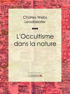 L'occultisme dans la nature (eBook, ePUB) - Ligaran; Webster Leadbeater, Charles