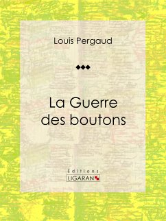 La Guerre des boutons (eBook, ePUB) - Ligaran; Pergaud, Louis