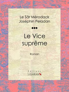 Le Vice suprême (eBook, ePUB) - Le Sâr Mérodack Joséphin Peladan; Ligaran