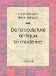 De la sculpture antique et moderne... - Bild 1