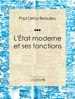 L'État moderne et ses fonctions (eBook, ePUB) - Leroy-Beaulieu, Paul; Ligaran