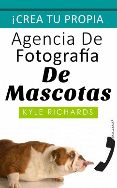 Cover Crea tu propia agencia de fotográfia de mascotas (eBook, ePUB)