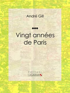 Vingt années de Paris (eBook, ePUB) - Gill, André; Ligaran