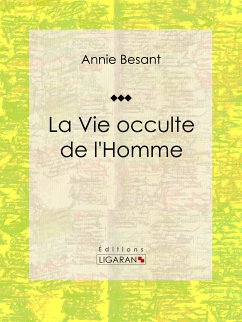 La Vie occulte de l'Homme (eBook, ePUB) - Besant, Annie; Ligaran