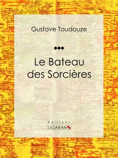 Le Bateau des Sorcières (eBook, ePUB) - Ligaran; Toudouze, Gustave