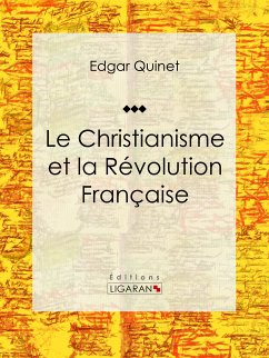 Le Christianisme et la Révolution Française (eBook, ePUB) - Ligaran; Quinet, Edgar