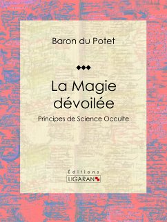 La Magie dévoilée (eBook, ePUB) - Ligaran; Du Potet, Baron