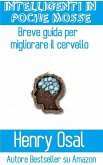 Intelligenti In Poche Mosse - Breve Guida Per Migliorare Il Cervello (eBook, ePUB)