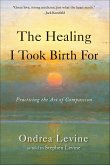 The Healing I Took Birth For (eBook, ePUB) The Healing I Took Birth For (eBook, ePUB)