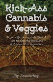 Kick-Ass Cannabis & Veggies: Organic Gardening Soils, Teas, and Tips for Growing Marijuana and Nutrient-Rich Vegetables (eBook, ePUB)