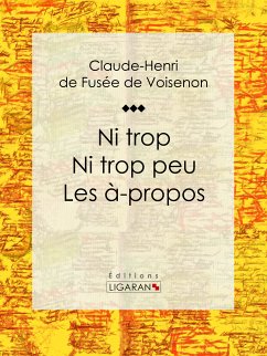 Ni trop ni trop peu – les à-propos (eBook, ePUB) - Ligaran; de Fusée de Voisenon, Claude-Henri