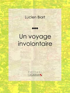 Un voyage involontaire (eBook, ePUB) - Biart, Lucien; Ligaran