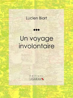 Un voyage involontaire (eBook, ePUB) - Ligaran; Biart, Lucien