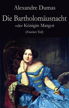 Die Bartholomäusnacht oder Königin Margot (Zweiter Teil) (eBook, ePUB) - Dumas, Alexandre