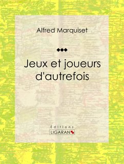 Jeux et joueurs d'autrefois (eBook, ePUB) - Marquiset, Alfred; Ligaran