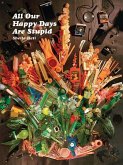 All Our Happy Days Are Stupid (eBook, ePUB) All Our Happy Days Are Stupid (eBook, ePUB)