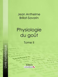 Physiologie du goût (eBook, ePUB) - Ligaran; Anthelme Brillat-Savarin, Jean