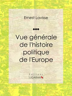 Vue générale de l'histoire politique de l'Europe (eBook, ePUB) - Ligaran; Lavisse, Ernest