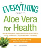 The Everything Guide to Aloe Vera for Health (eBook, ePUB) The Everything Guide to Aloe Vera for Health (eBook, ePUB)