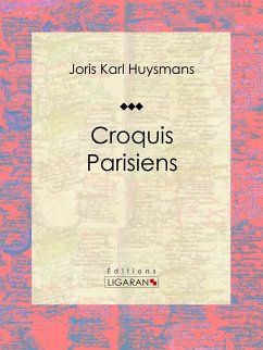 Croquis Parisiens (eBook, ePUB) - Ligaran; Karl Huysmans, Joris