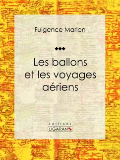 Les ballons et les voyages aériens (eBook, ePUB) - Ligaran; Marion, Fulgence