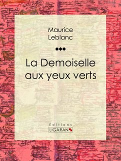 La Demoiselle aux yeux verts (eBook, ePUB) - Ligaran; Leblanc, Maurice