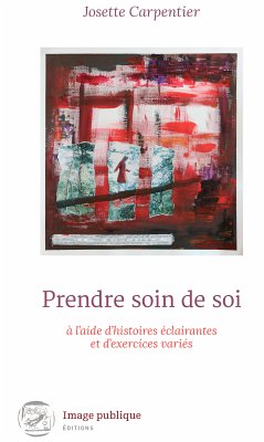 Prendre soin de soi à l'aide d'histoires éclairantes et d'exercices variés (eBook, ePUB) - Carpentier, Josette