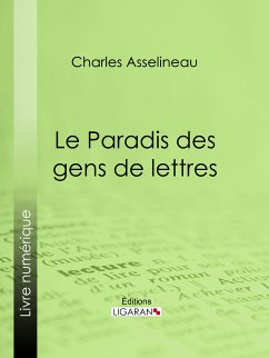 Le Paradis des gens de lettres (eBook, ePUB) - Asselineau, Charles; Ligaran