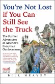 You're Not Lost if You Can Still See the Truck (eBook, ePUB) You're Not Lost if You Can Still See the Truck (eBook, ePUB)