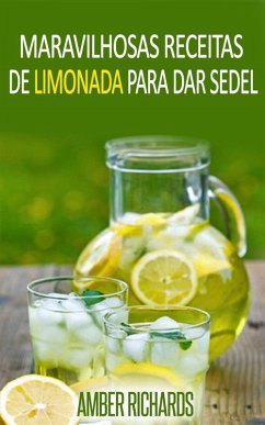 Maravilhosas Receitas de Limonada Para Dar Sede! (eBook, ePUB) - Richards, Amber