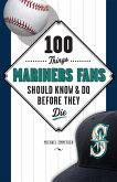 100 Things Mariners Fans Should Know & Do Before They Die (eBook, ePUB)