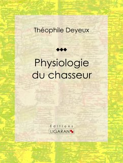 Physiologie du chasseur (eBook, ePUB) - Ligaran; Deyeux, Théophile