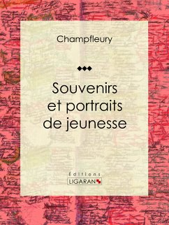Souvenirs et portraits de jeunesse (eBook, ePUB) - Champfleury; Ligaran