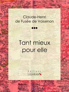 Tant mieux pour elle (eBook, ePUB) - de Fusée de Voisenon, Claude-Henri; Ligaran