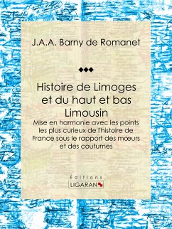 Histoire de Limoges et du haut et bas Limousin (eBook, ePUB) - Barny de Romanet, J.A.A.; Ligaran