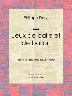Jeux de balle et de ballon (eBook, ePUB) - Daryl, Philippe; Ligaran