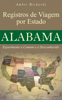 Registros de Viagem por Estado Alabama Experimente o Comum e o Desconhecido (eBook, ePUB) - Richards, Amber