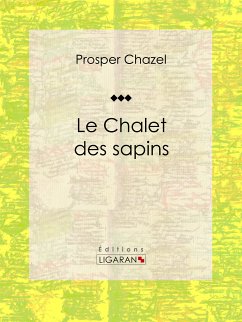 Le Chalet des sapins (eBook, ePUB) - Chazel, Prosper; Ligaran