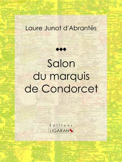 Salon du marquis de Condorcet (eBook, ePUB) - Ligaran; Junot d'Abrantès, Laure